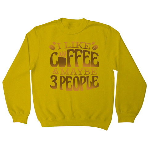 Funny coffee quote sweatshirt Yellow