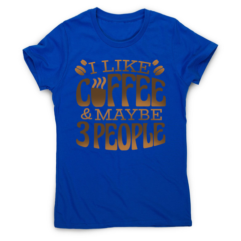 Funny coffee quote women's t-shirt Blue