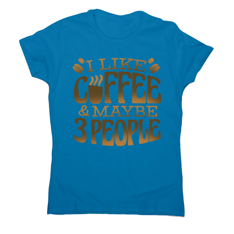 Funny coffee quote women's t-shirt Sapphire