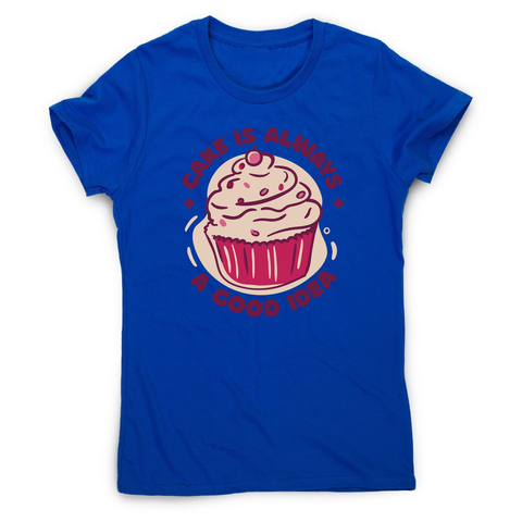 Funny cupcake quote women's t-shirt Blue