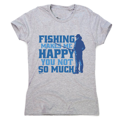 Funny fishing quote women's t-shirt Grey