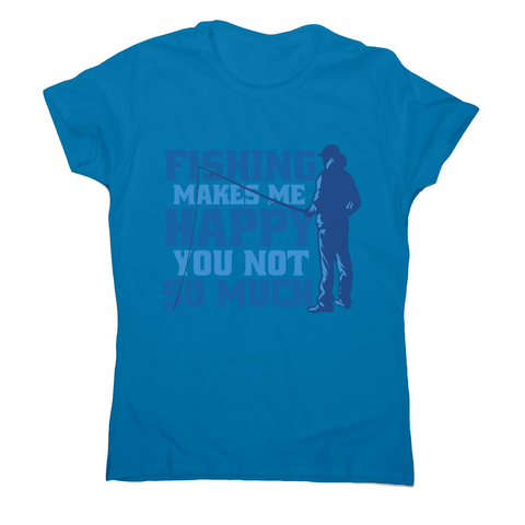 Funny fishing quote women's t-shirt Sapphire
