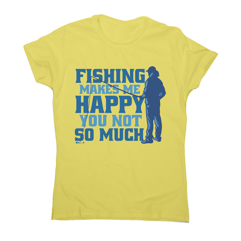 Funny fishing quote women's t-shirt Yellow