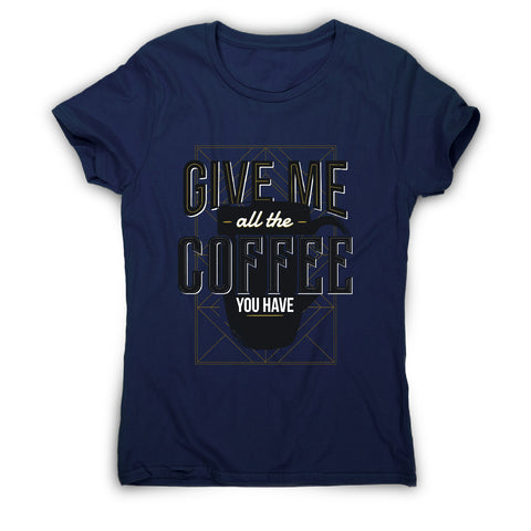 Give me coffee - women's t-shirt - Graphic Gear