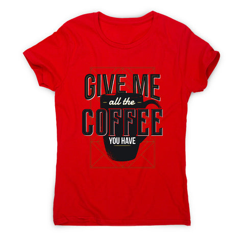Give me coffee - women's t-shirt - Graphic Gear