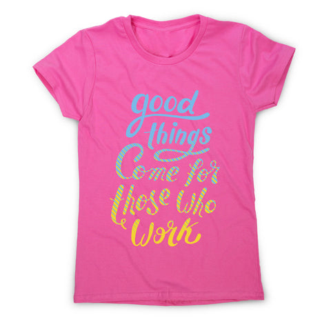 Good things - women's motivational t-shirt - Graphic Gear