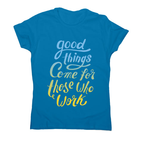 Good things - women's motivational t-shirt - Graphic Gear