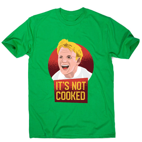 It's not cooked funny chef cooking men's t-shirt - Graphic Gear