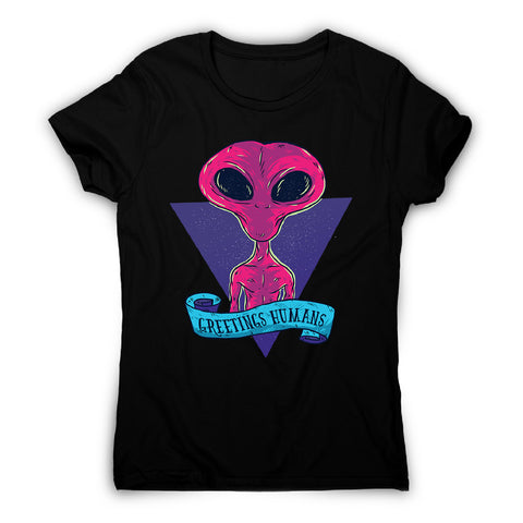 Greetings humans - women's funny premium t-shirt - Graphic Gear