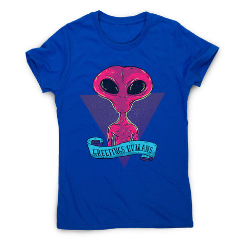 Greetings humans - women's funny premium t-shirt - Graphic Gear