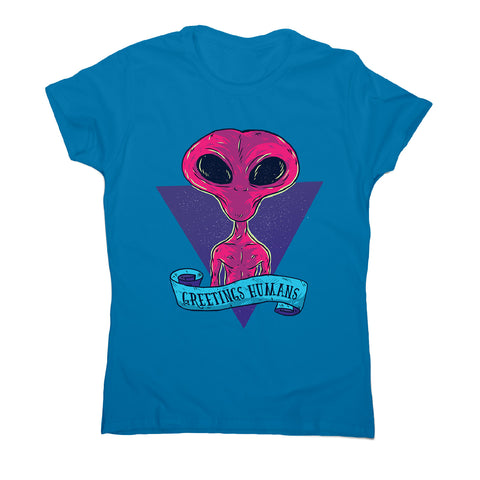 Greetings humans - women's funny premium t-shirt - Graphic Gear