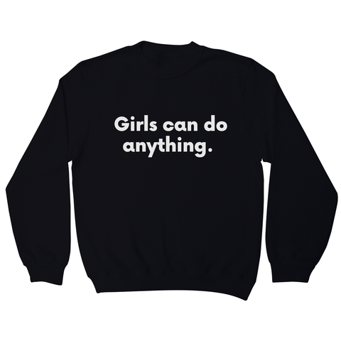 Girls can do anything sweatshirt
