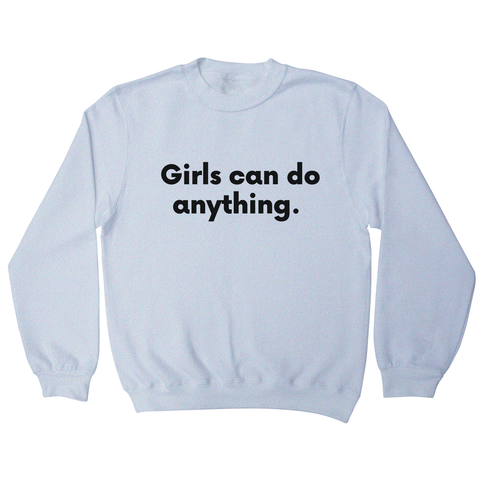 Girls can do anything sweatshirt White