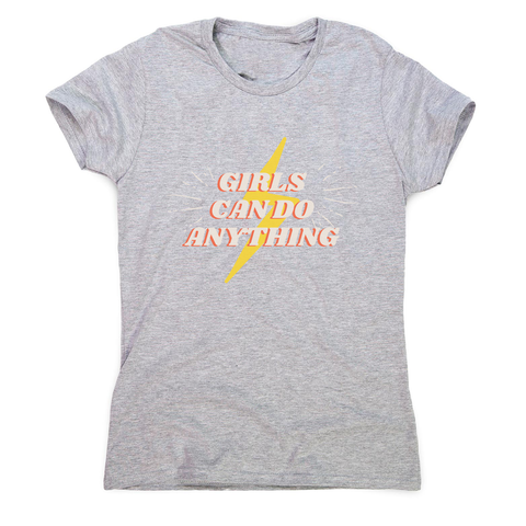 Girls can do anything women's t-shirt Grey