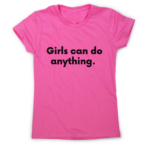 Girls can do anything women's t-shirt Pink