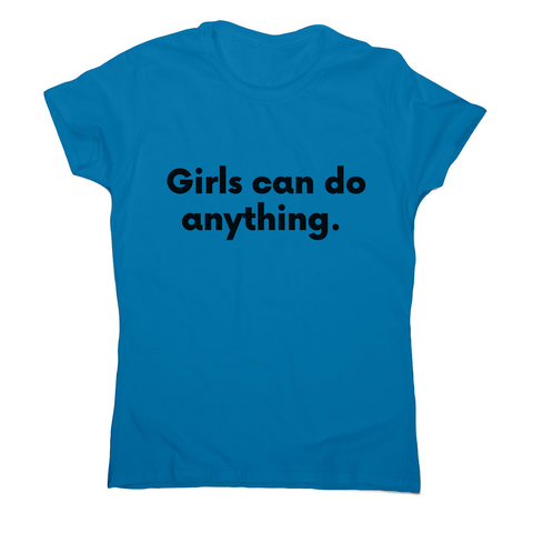 Girls can do anything women's t-shirt Sapphire