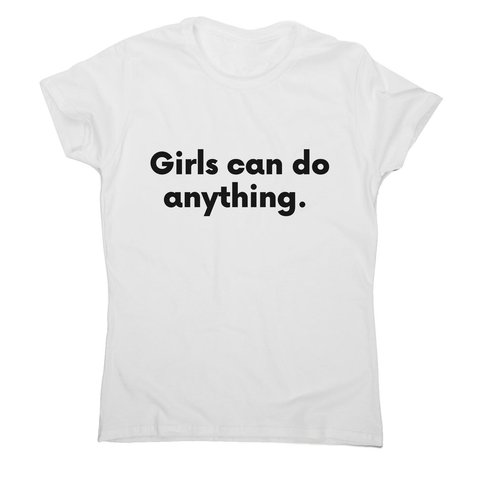 Girls can do anything women's t-shirt White