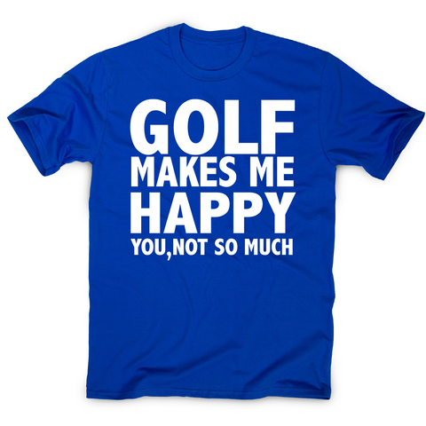 Golf makes me happy funny golf t-shirt men's - Graphic Gear