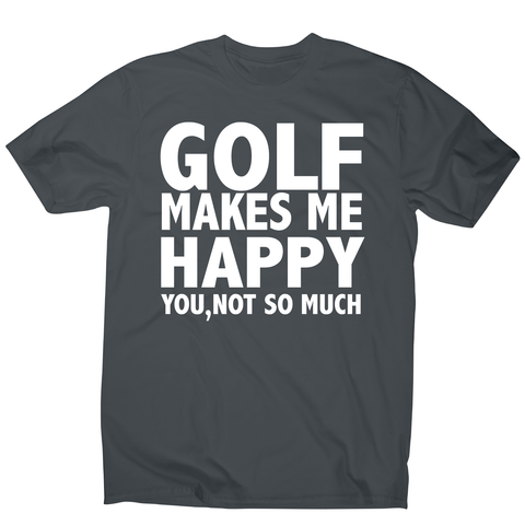 Golf makes me happy funny golf t-shirt men's - Graphic Gear