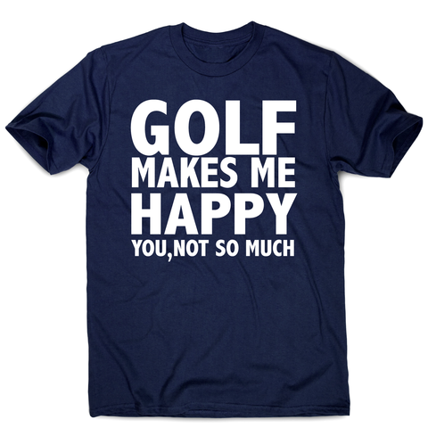 Golf makes me happy funny golf t-shirt men's - Graphic Gear