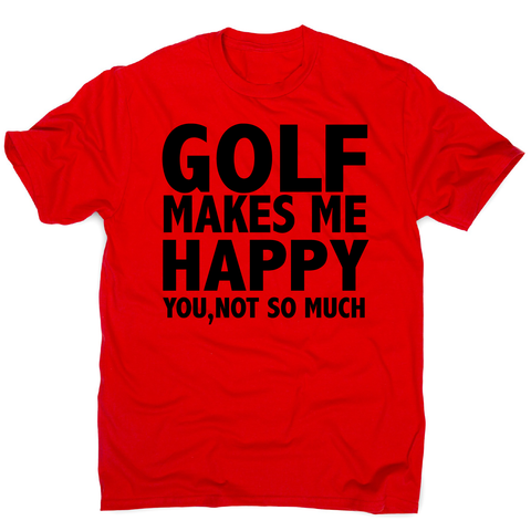 Golf makes me happy funny golf t-shirt men's - Graphic Gear