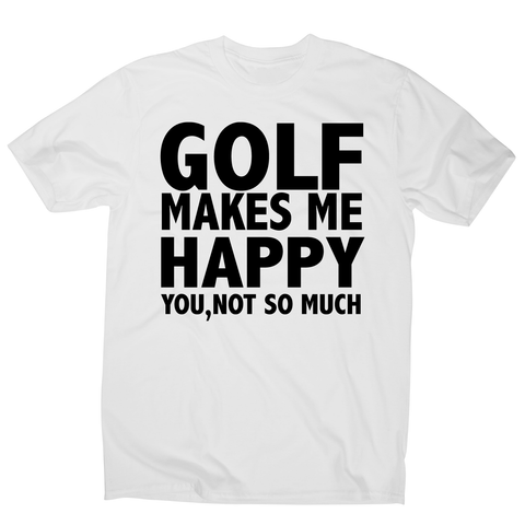Golf makes me happy funny golf t-shirt men's - Graphic Gear