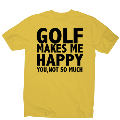 Golf makes me happy funny golf t-shirt men's - Graphic Gear