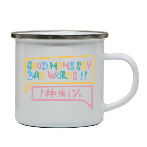 Good Moms Say Bad Words enamel camping mug White