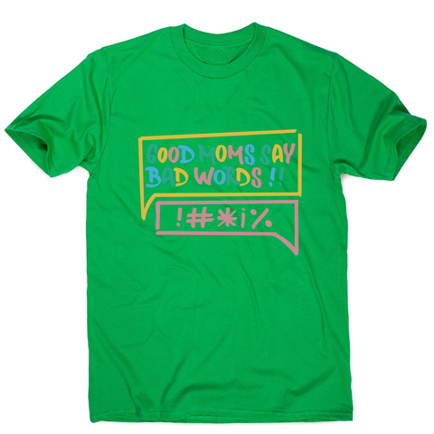 Good Moms Say Bad Words men's t-shirt Green
