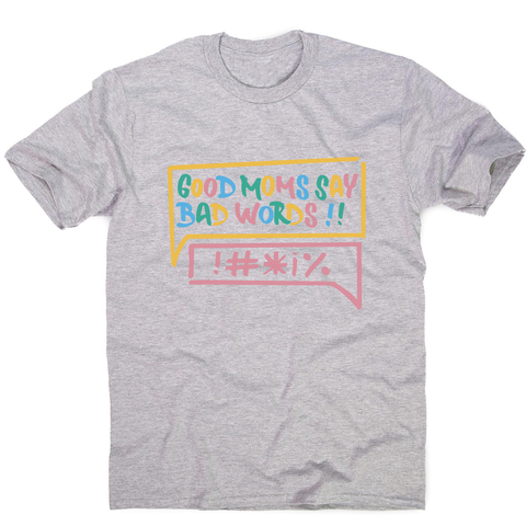 Good Moms Say Bad Words men's t-shirt Grey