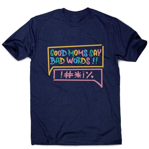 Good Moms Say Bad Words men's t-shirt Navy