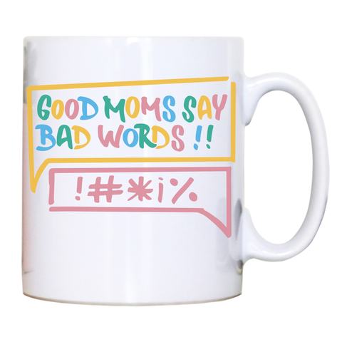 Good Moms Say Bad Words mug coffee tea cup White