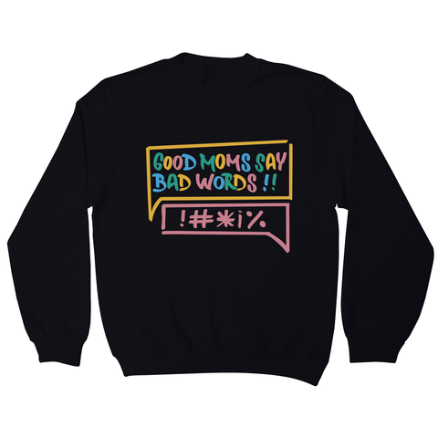 Good Moms Say Bad Words sweatshirt Black
