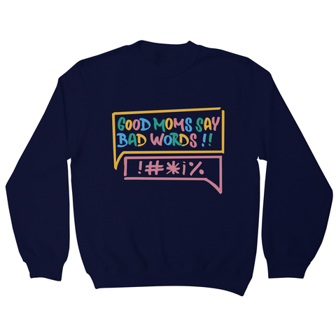 Good Moms Say Bad Words sweatshirt Navy