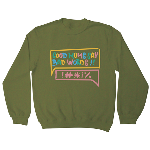 Good Moms Say Bad Words sweatshirt Olive Green