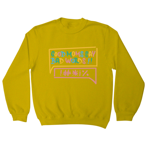 Good Moms Say Bad Words sweatshirt Yellow