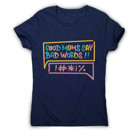 Good Moms Say Bad Words women's t-shirt Navy
