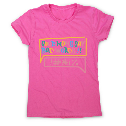 Good Moms Say Bad Words women's t-shirt Pink