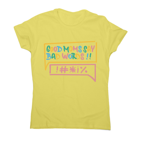 Good Moms Say Bad Words women's t-shirt Yellow