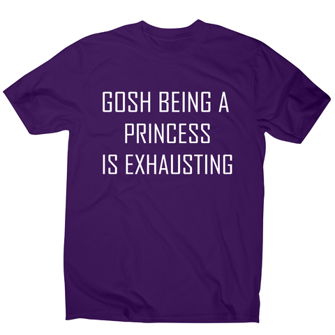 Gosh being a princess is exhausting funny awesome t-shirt men's - Graphic Gear