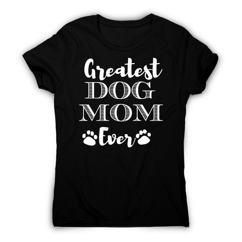 Greatest dog mom funny pet t-shirt women's - Graphic Gear