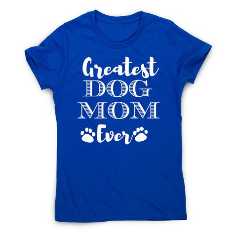Greatest dog mom funny pet t-shirt women's - Graphic Gear