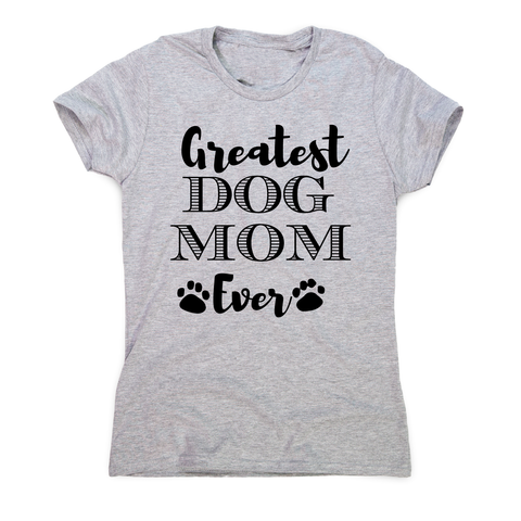 Greatest dog mom funny pet t-shirt women's - Graphic Gear