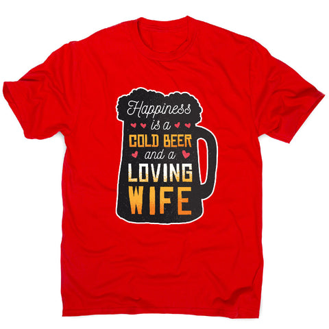 Happines is beer and wife - funny men's t-shirt - Graphic Gear