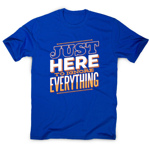 Here to ignore - funny sarcastic men's t-shirt - Graphic Gear