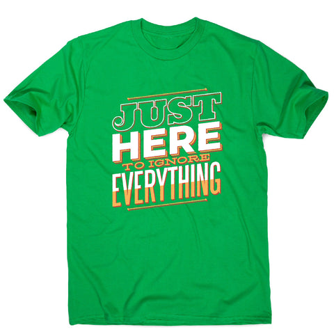 Here to ignore - funny sarcastic men's t-shirt - Graphic Gear