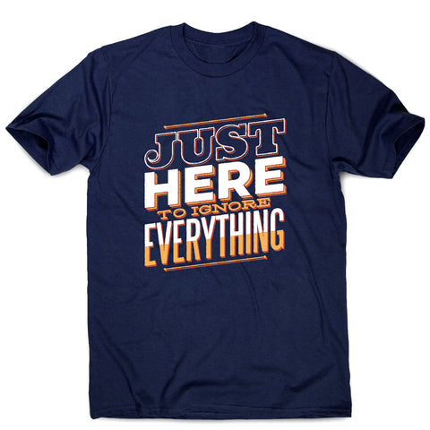 Here to ignore - funny sarcastic men's t-shirt - Graphic Gear