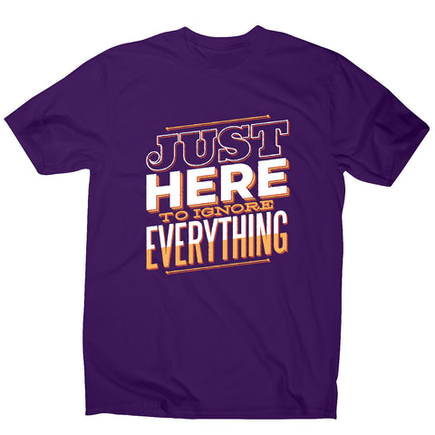 Here to ignore - funny sarcastic men's t-shirt - Graphic Gear