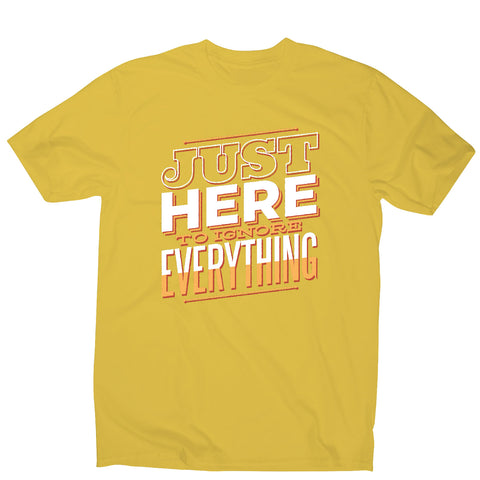 Here to ignore - funny sarcastic men's t-shirt - Graphic Gear