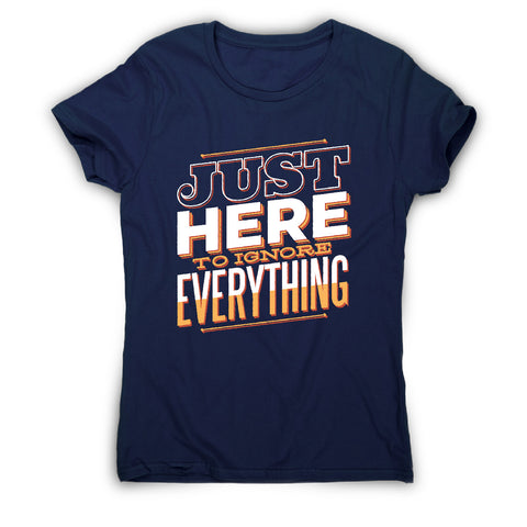 Here to ignore - funny sarcastic women's t-shirt - Graphic Gear